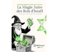 La Magie Juive des Rois d'Israël: Les 7 Principes des Sages du Talmud