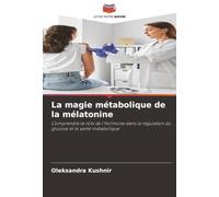 La magie métabolique de la mélatonine: Comprendre le rôle de l'hormone dans la régulation du glucose et la santé métabolique