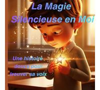 La Magie Silencieuse en Moi: Une histoire douce sur la confiance, le courage et le fait de trouver sa voix