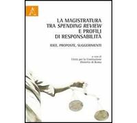 La magistratura tra spending review e profili di responsabilità. Idee, proposte, suggerimenti