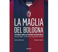 Libri Marco Bertuzzi / Federico Monti - La Maglia Del Bologna 1909-2016. Storia