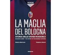 La maglia del Bologna 1909-2016. Storia delle divise rossoblù [Paperback] Bertuz