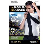 La maglia nel cuore. Parma. I colori di una passione (Vol. 1)