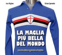La maglia più bella del mondo. Ediz. ampliata