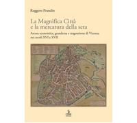 La Magnifica Città e la mercatura della seta. Ascesa economica, grandezza ...