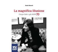 La magnifica illusione. Giorgio Gaber e gli anni '70 - 2016 - Vol