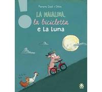 La maialina, la bicicletta e la luna. Ediz. a colori