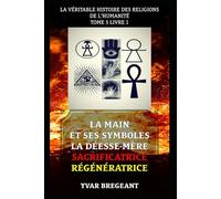 LA MAIN ET SES SYMBOLES : LA DÉESSE MÈRE SACRIFICATRICE RÉGÉNÉRATRICE