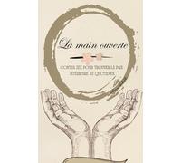 La main ouverte: Contes zen pour trouver la paix intérieure au quotidien