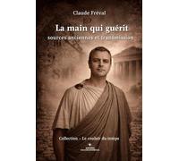 La main qui guérit: Sources anciennes et transmission