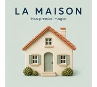 La maison: 30 mots de la maison à découvrir dès 2 ans
