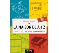 La maison de A à Z: Le vocabulaire de la construction
