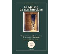 La Maison de nos Émotions: Comprendre, accueillir et apprivoiser les émotions de l'enfant - la joie, la colère, la peur, la tristesse et 8 autres. Un ... des rituels et un journal à dessiner.