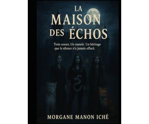 La maison des échos: Trois sœurs. Un manoir. Un héritage que le silence n'a jamais effacé.