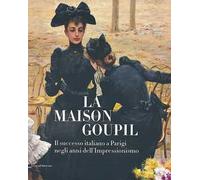 Maison Goupil. Il Successo Italiano A Parigi Negli Anni Dell'Impressionismo. Cat