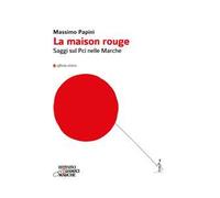 La maison rouge. Saggi sul PCI nelle Marche