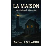 LA MAISON Tome 1 La Maison du Phare: Un huis clos psychologique oppressant, où le passé ronge le présent, et où la mer ne rend jamais vraiment ce qu’elle prend.
