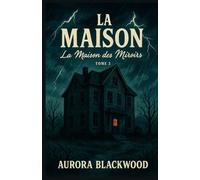 LA MAISON TOME 3 LA MAISON DES MIROIRS: Un pensionnat oublié. Des reflets qui ne suivent plus les mouvements. Et une vérité que personne ne veut voir.