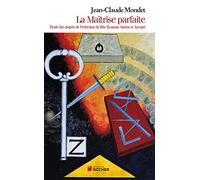 La Maîtrise parfaite: Etude des degrés de Perfection du Rite Ecossais Ancien et Accepté
