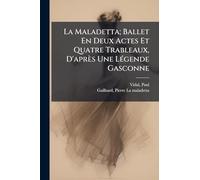 La Maladetta; Ballet En Deux Actes Et Quatre Trableaux, D'après Une LÃ(c)gende Gasconne