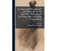 La Maladetta; Ballet En Deux Actes Et Quatre Trableaux, D'après Une LÃ(c)gende Gasconne