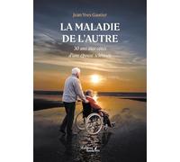 La Maladie de l'Autre: 30 ans aux côtés d'une épouse sclérosée