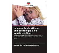 La maladie de Wilson : une pathologie à ne jamais négliger: Étude descriptive et évaluative approfondie portant sur un échantillon de patients atteints de la maladie de Wilson