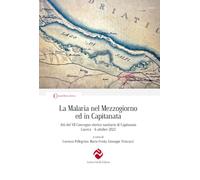 La Malaria nel Mezzogiorno ed in Capitanata. Atti del VII Convegno storico-sanitario di Capitanata (Lucera, 6 ottobre 2023)