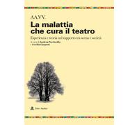 La malattia che cura il teatro. Esperienza e teoria nel rapporto tra scena...