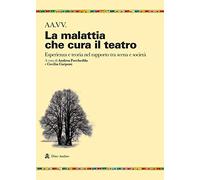 La malattia che cura il teatro. Esperienza e teoria nel rapporto tra scena e società