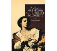 La malattia come metafora nelle letterature dell'Occidente - Manferlotti S...