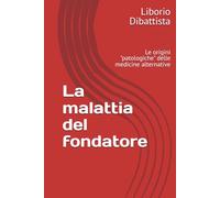 La malattia del fondatore: Le origini "patologiche" delle medicine alternative