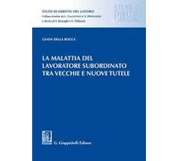 La malattia del lavoratore subordinato tra vecchie e nuove tutele