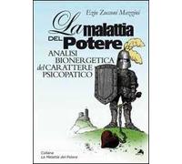 La malattia del potere. Analisi bioenergetica del carattere psicopatico