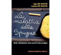 La malattia della spugna. Dott. Alzheimer non avrai il mio scalpo