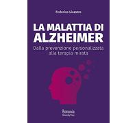 La malattia di Alzheimer. Dalla prevenzione personalizzata alla terapia mirata