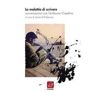 La malattia di scrivere. Conversazione con Guillaume Chpaltine
