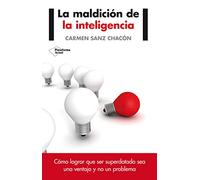 La maldición de la inteligencia : cómo lograr que ser superdotado sea una ventaja y no un problema
