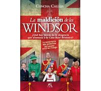La maldición de los Windsor/ The Windsor Curse: ¿Qué hay detrás de la desgracia que amenaza a la Casa Real Británica?