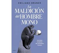 La maldición del hombre mono: Las raíces evolutivas del sufrimiento humano