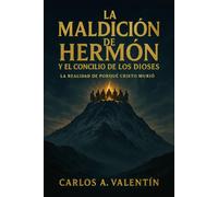 La maldición del Monte Hermón y el concilio de los dioses: La realidad de porqué Cristo murió