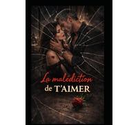 La malédiction de t’aimer: Une histoire de dépendance où un seul aime