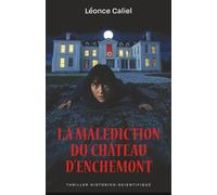 La Malédiction du château d'Enchemont: Thriller historique & scientifique