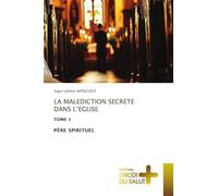 LA MALEDICTION SECRETE DANS L’EGLISE: TOME 1 PÈRE SPIRITUEL