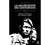 La maledizione dei centurioni. Vol. 1: Dalle piste d'Indocina alla «battaglia di