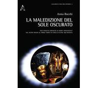 La maledizione del sole oscurato. XVIII dinastia cronache di morti annunciate? Dal nuovo regno al primo tempo in cerca di oltre 500 risposte