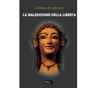 La maledizione della libertà - Borghesani Giuliana