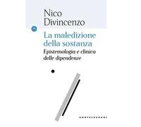 La maledizione della sostanza. Epistemologia e clinica delle dipendenze