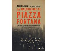 La maledizione di Piazza Fontana. L'indagine interrotta. I testimoni dimenticati. La guerra tra i magistrati