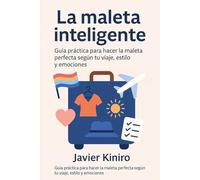 La maleta inteligente: Guía práctica para hacer la maleta perfecta según tu viaje, estilo y emociones